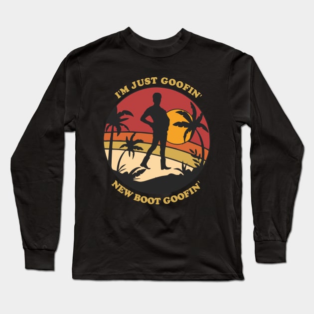 I'm just goofin' new boot goofin' Long Sleeve T-Shirt by area-design